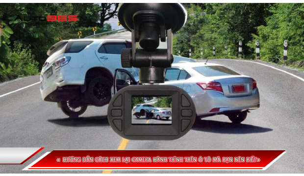 HƯỚNG DẪN CÁCH XEM LẠI CAMERA HÀNH TRÌNH TRÊN Ô TÔ MÀ BẠN NÊN BIẾT